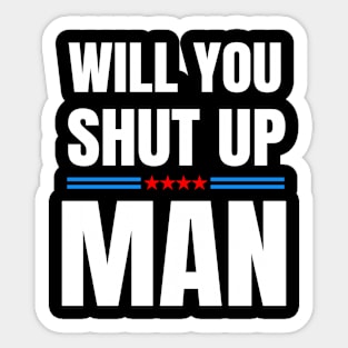 Will You Shut Up Joe Biden Anti Trump Election 2020 Quote Sticker